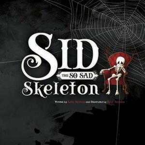 Sid the So Sad Skeleton by Kelly Jeppesen