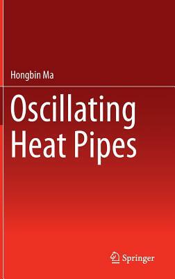 Oscillating Heat Pipes by Hongbin Ma