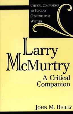 Larry McMurtry: A Critical Companion by John Reilly