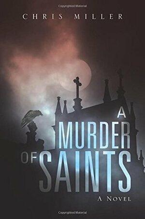 A Murder of Saints by Chris Miller