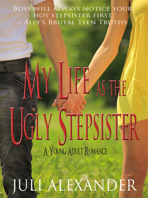 My Life as the Ugly Stepsister by Juli Alexander