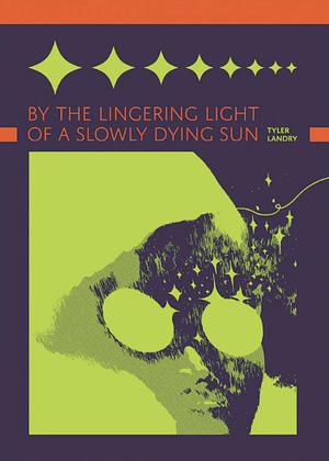 By the Lingering Light of a Slowly Dying Sun by Tyler Landry