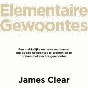 Elementaire Gewoontes by James Clear