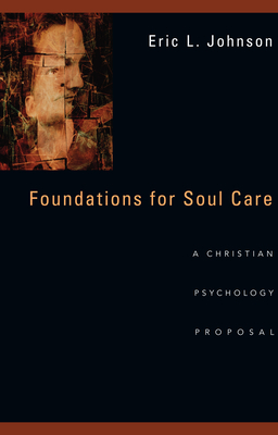 Foundations for Soul Care: A Christian Psychology Proposal by Eric L. Johnson