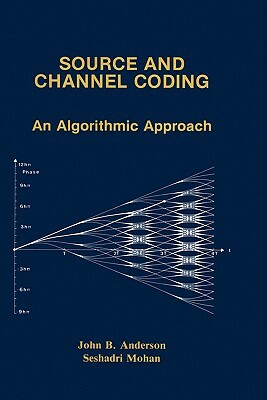 Source and Channel Coding: An Algorithmic Approach by John B. Anderson, Seshadri Mohan