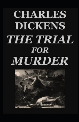 The Trial for Murder Illustrated by Charles Dickens