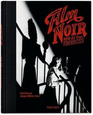 Film Noir: 100 All-Time Favorites by Paul Duncan