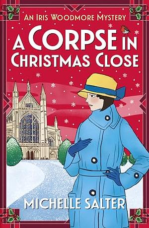 A Corpse in Christmas Close: A BRAND NEW festive historical cozy mystery from Michelle Salter for 2024 by Michelle Salter