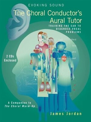 The Choral Conductor's Aural Tutor (Evoking Sound) by James Mark Jordan
