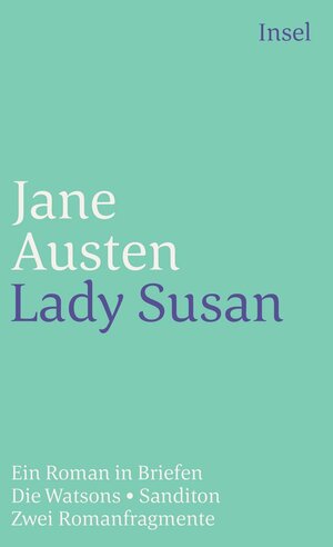 Lady Susan / Die Watsons / Sanditon. Ein Briefroman mit den zwei Romanfragmenten. by Jane Austen