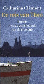 De reis van Theo: Roman over de geschiedenis van de theologie by Catherine Clément