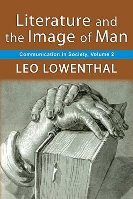 Literature and the Image of Man: Volume 2, Communication in Society by Leo Lowenthal