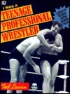 I Was a Teenage Professional Wrestler by Ted Lewin