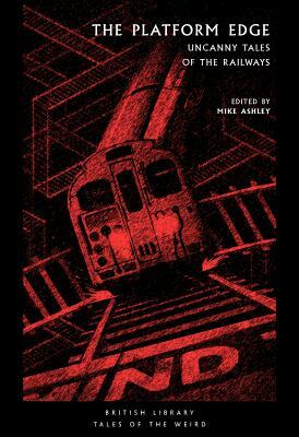 The Platform Edge: Uncanny Tales of the Railways by 