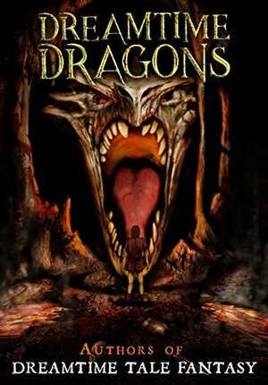 Dreamtime Dragons by Jaq D. Hawkins, Benjamin Towe, Guy Donovan, Jonathan Royan, Mary R. Woldering, Assaph Mehr, Leslie Conzatti, Nisse Visser, A.J. Noon, Nav Logan, Rick Haynes, Marc Vun Kannon, Nils Nisse Visser