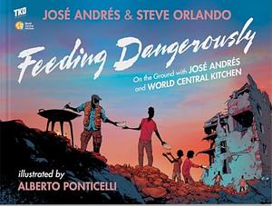 Feeding Dangerously by Steve Orlando, José Andrés