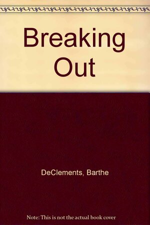 Breaking Out by Barthe DeClements