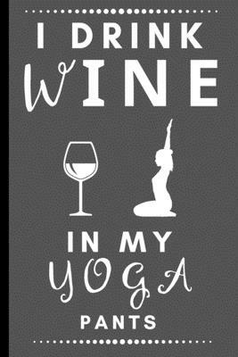 I Drink Wine In My Yoga Pants: Funny Sketchbook with Square Border Multiuse Drawing Sketching Doodles Notes by Newprint Publishing