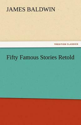 Fifty Famous Stories Retold by James Baldwin