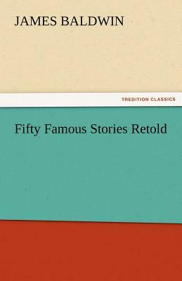 Fifty Famous Stories Retold by James Baldwin