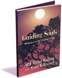 Guiding Souls - Dialogues on the Purpose of Life by A.P.J. Abdul Kalam, A.P.J. Abdul Kalam, Arun Tiwari