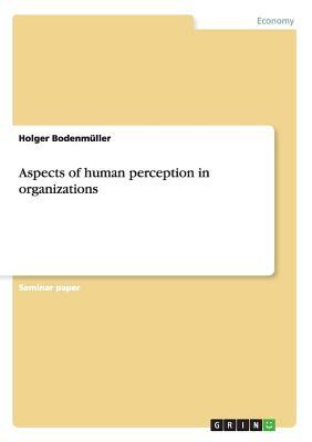 Aspects of human perception in organizations by Holger Bodenmüller