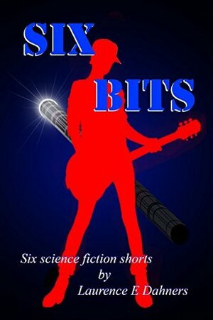 Six Bits by Laurence E. Dahners