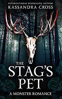 The Stag's Pet: A Monster Romance by Kassandra Cross