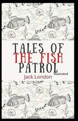 Tales of the Fish Patrol Illustrated by Jack London