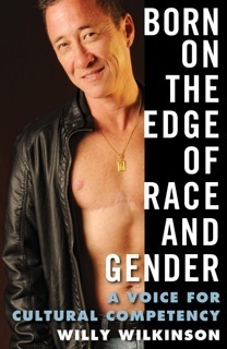 Born on the Edge of Race and Gender: A Voice for Cultural Competency by Willy Wilkinson