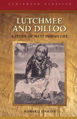 Lutchmee and Dilloo: A Study of West Indian Life (Caribbean Classics) by David Dabydeen, Edward Jenkins