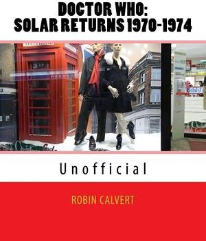 Dr. Who: Solar Returns 1970-1974 by Robin Calvert