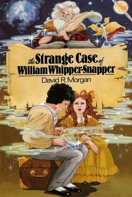 The Strange Case of William Whipper-Snapper by David R. Morgan