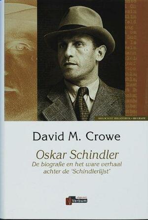 Oskar Schindler: De biografie en het ware verhaal achter de 'Schindlerslijst by David M. Crowe