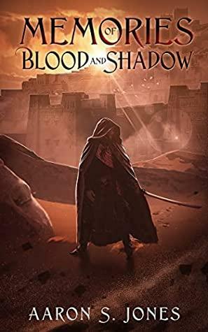 Memories of Blood and Shadow by Aaron S. Jones