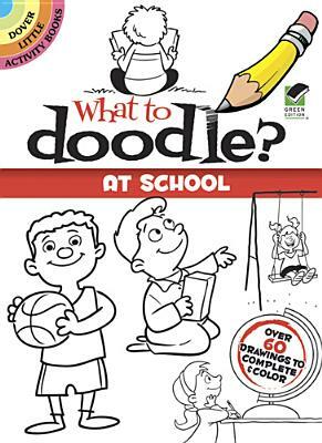 What to Doodle? at School by John Kurtz