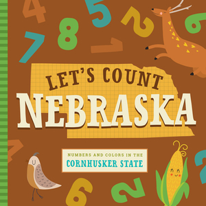 Let's Count Nebraska: Numbers and Colors in the Cornhusker State by Stephanie Miles, Christin Farley
