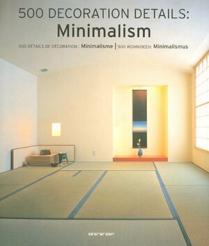 500 Decoration Details: Minimalism: 500 Details de Decoration: Minimalisme/500 Wohnideen: Minimalismus by Simone Schleifer