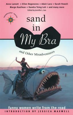Sand in My Bra and Other Misadventures: Funny Women Write from the Road by 