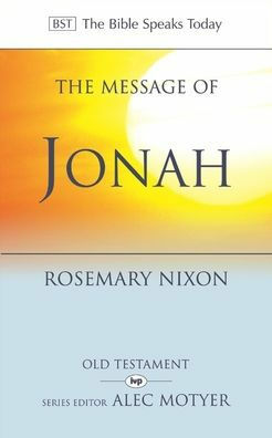 The Message of Jonah: Presence in the Storm by Rosemary A. Nixon