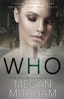 Who: A Stalker Series Novel by Megan Mitcham