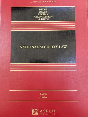 National Security Law: [Connected EBook] by William C. Banks, Stephen Dycus, Peter Raven-Hansen, Stephen I Vladeck