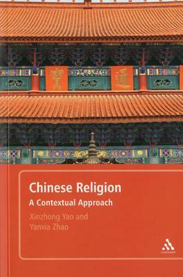 Chinese Religion by Yanxia Zhao, Xinzhong Yao