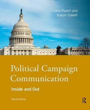 Political Campaign Communication: Inside and Out by Larry Powell, Joseph Cowart