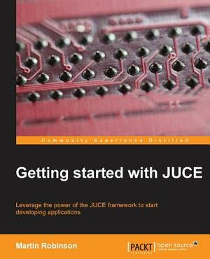 Getting Started with Juce by Martin Robinson