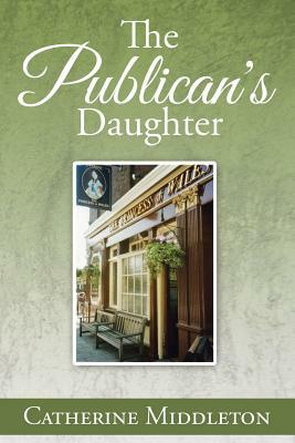 The Publican's Daughter by Catherine Middleton