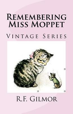 Remembering Miss Moppet: Vintage Series by R. F. Gilmor