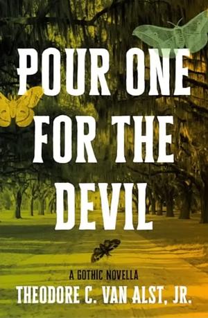 Pour One for the Devil: A Gothic Novella by Theodore C. Van Alst Jr.