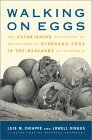 Walking On Eggs: The Astonishing Discovery Of Thousands Of Dinosaur Eggs In The Badlands Of Patagonia by Luis M. Chiappe, Lowell Dingus