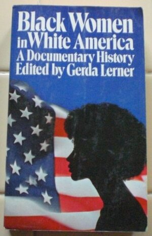 Black Women in White America by Gerda Lerner